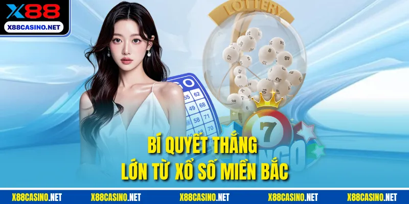 Bí quyết thắng lớn từ xổ số miền Bắc