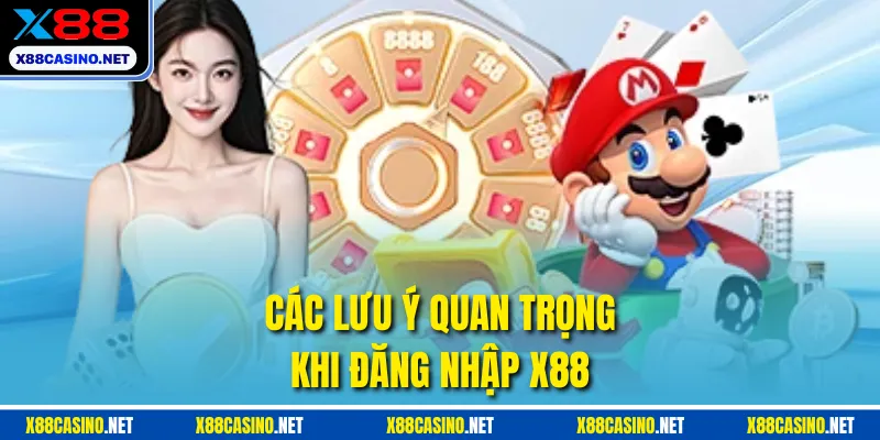Các lưu ý quan trọng khi đăng nhập X88