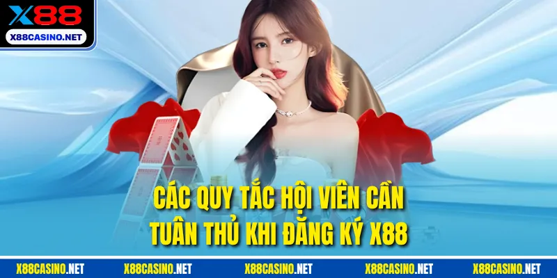 Các quy tắc hội viên cần tuân thủ khi đăng ký X88