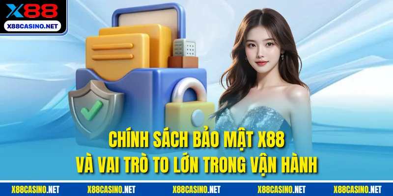 Chính sách bảo mật X88 và vai trò to lớn trong vận hành