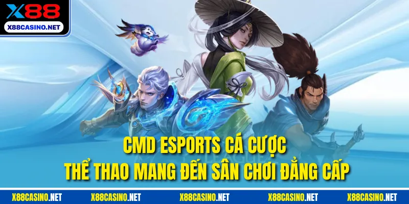 CMD Esports cá cược thể thao mang đến sân chơi đẳng cấp