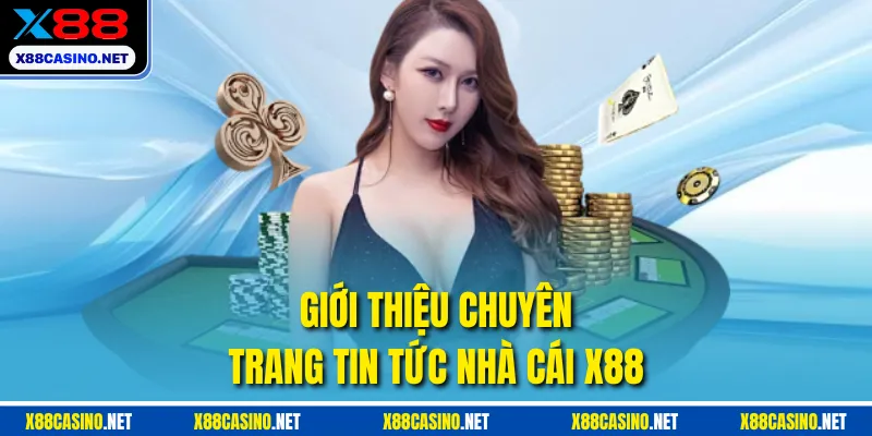 Giới thiệu chuyên trang tin tức nhà cái X88