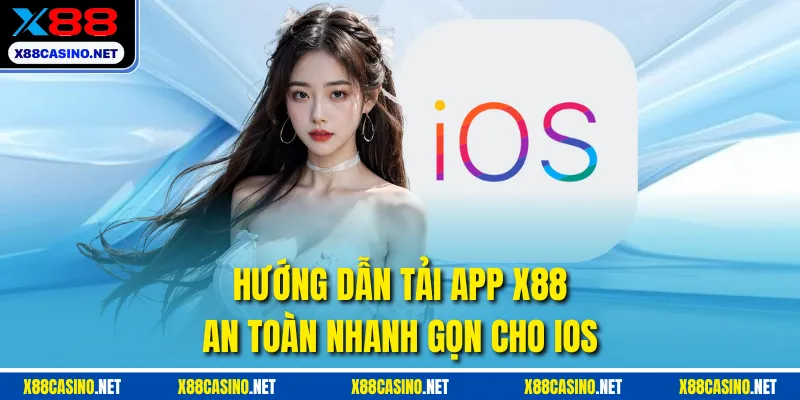 Hướng dẫn tải app X88 an toàn nhanh gọn cho iOS