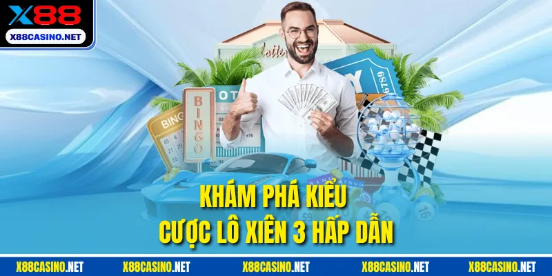 Khám phá kiểu cược lô xiên 3 hấp dẫn