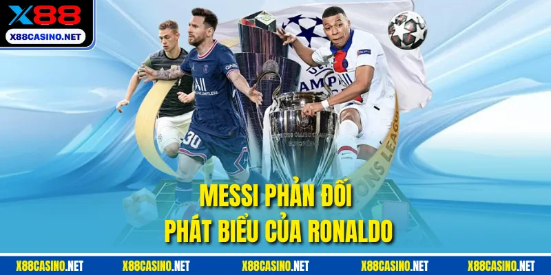 Messi phản đối phát biểu của Ronaldo