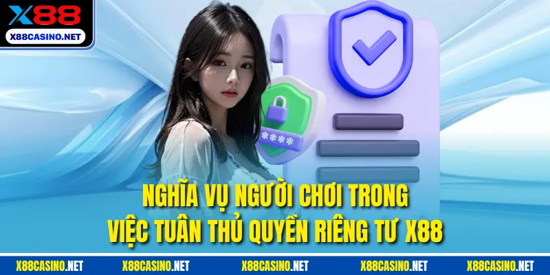 Nghĩa vụ người chơi trong việc tuân thủ quyền riêng tư X88