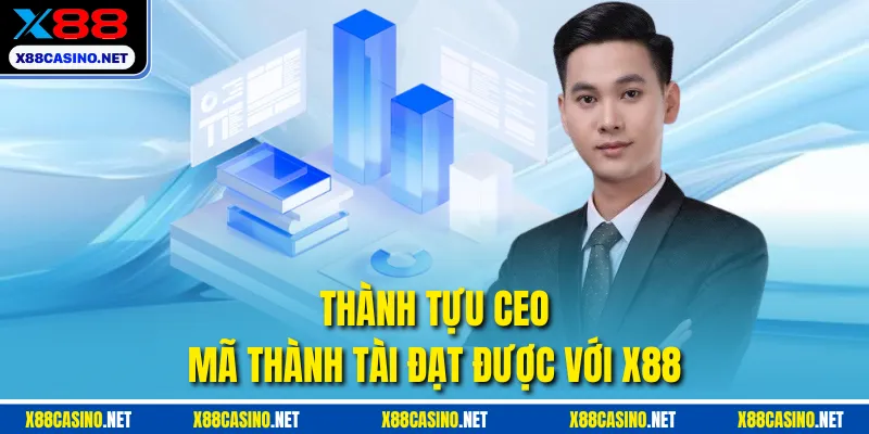 Thành tựu CEO Mã Thành Tài đạt được với X88