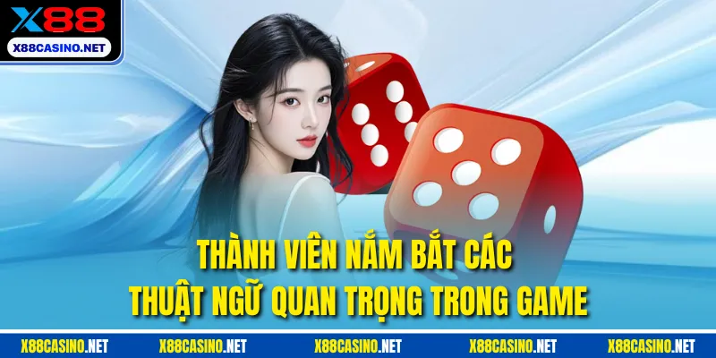 Thành viên nắm bắt các thuật ngữ quan trọng trong game
