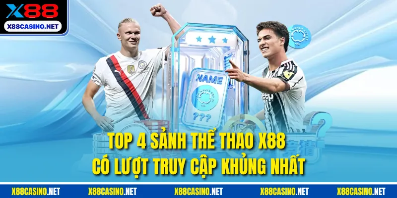 Top 4 sảnh thể thao X88 có lượt truy cập khủng nhất